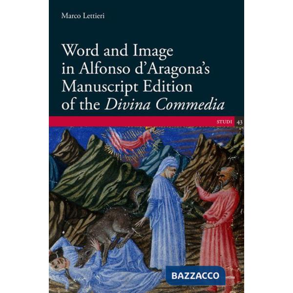 Word and Image in Alfonso d'Aragona's Manuscript Edition of the «Divina Commedia»