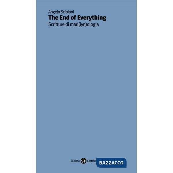 End of everything. Scritture di mari(lyn)ologia (The)