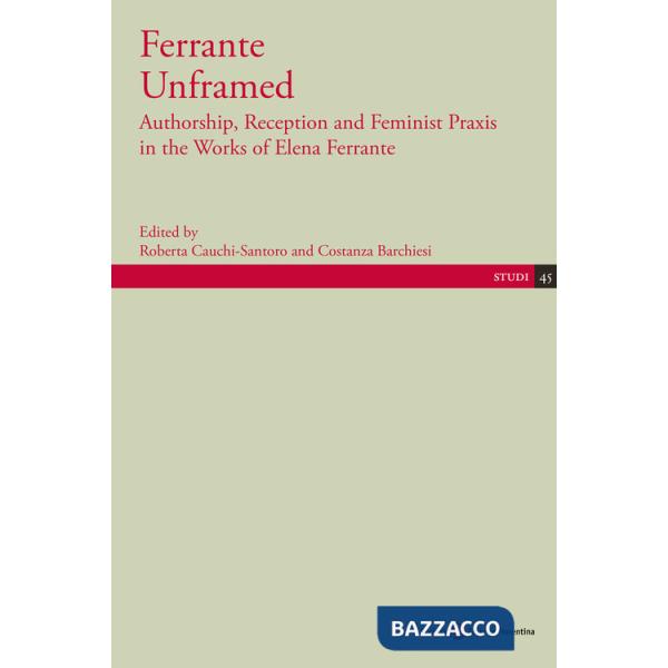 Ferrante Unframed. Authorship, Reception and Feminist Praxis in the Works of Elena Ferrante