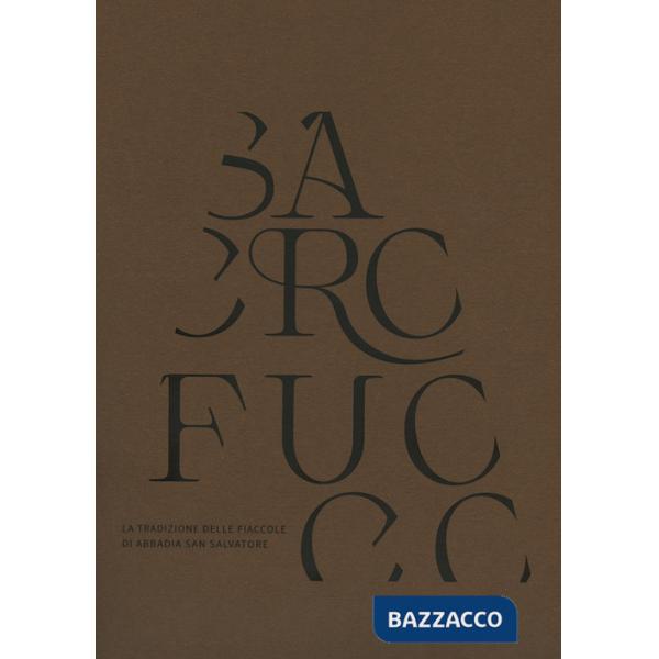 Sacro fuoco. La tradizione delle fiaccole di Abbadia San Salvatore. Ediz. illustrata