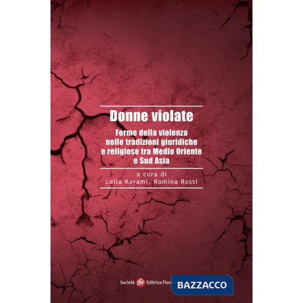 Donne violate. Forme della violenza nelle tradizioni giuridiche e religiose tra Medio Oriente e Sud Asia