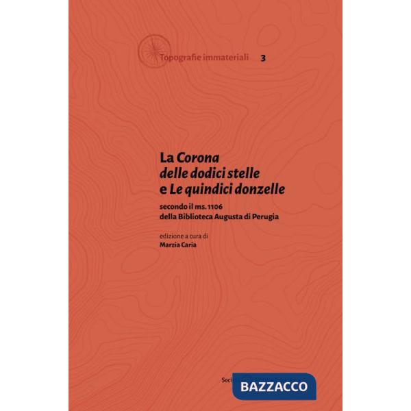 «Corona delle dodici stelle» e «Le quindici donzelle» secondo il ms. 1106 della Biblioteca Augusta di Perugia (La)