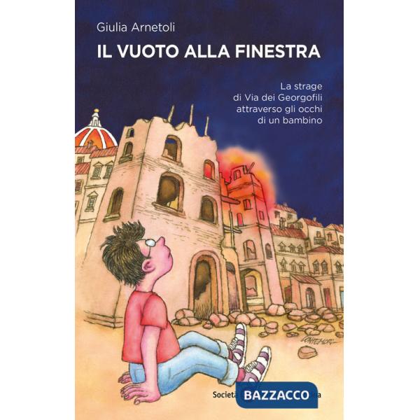 Vuoto alla finestra. La strage di via dei Georgofili attraverso gli occhi di un bambino (Il)