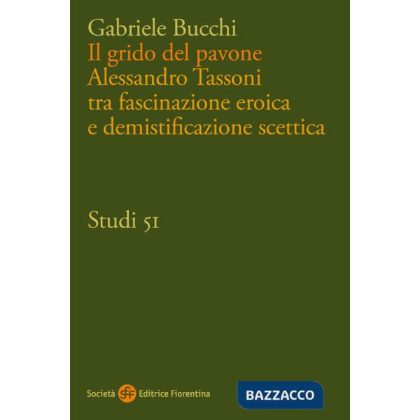 Grido del pavone. Alessandro Tassoni tra fascinazione eroica e demistificazione scettica (Il)