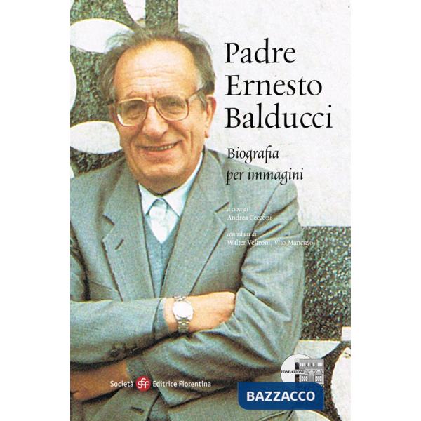 Padre Ernesto Balducci. Biografia per immagini