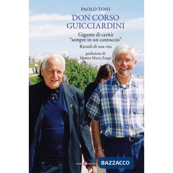 Don Corso Guicciardini. Gigante di carità, «sempre in un cantuccio». Ricordi di una vita
