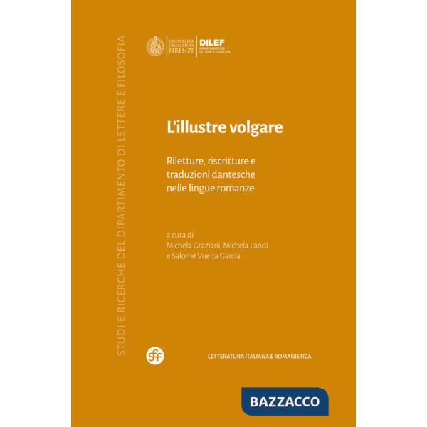 Illustre volgare. Riletture, riscritture e traduzioni dantesche nelle lingue romanze (L')