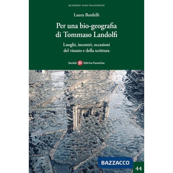Per una bio-geografia di Tommaso Landolfi. Luoghi, incontri, occasioni del vissuto e della scrittura