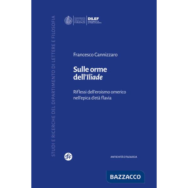 Sulle orme dell'Iliade. Riflessi dell'eroismo omerico nell'epica d'età flavia