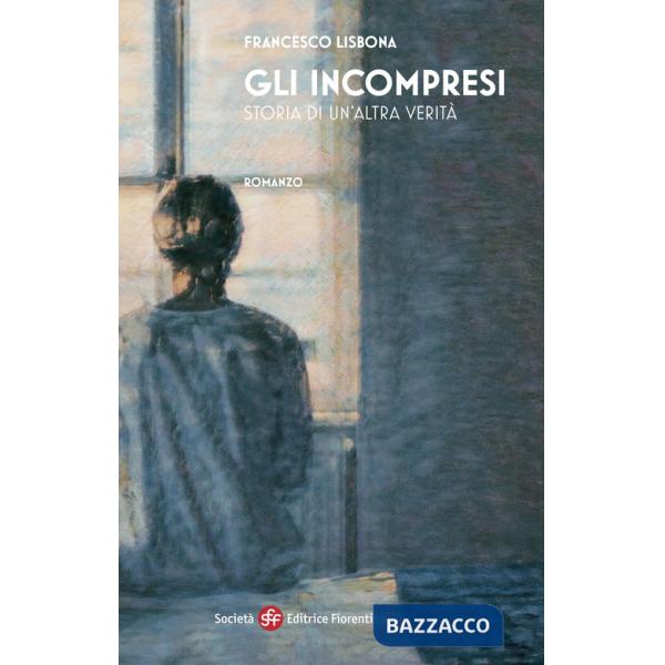 Incompresi. Storia di un'altra verità (Gli)
