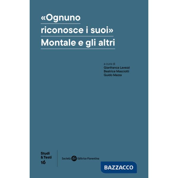 «Ognuno riconosce i suoi». Montale e gli altri
