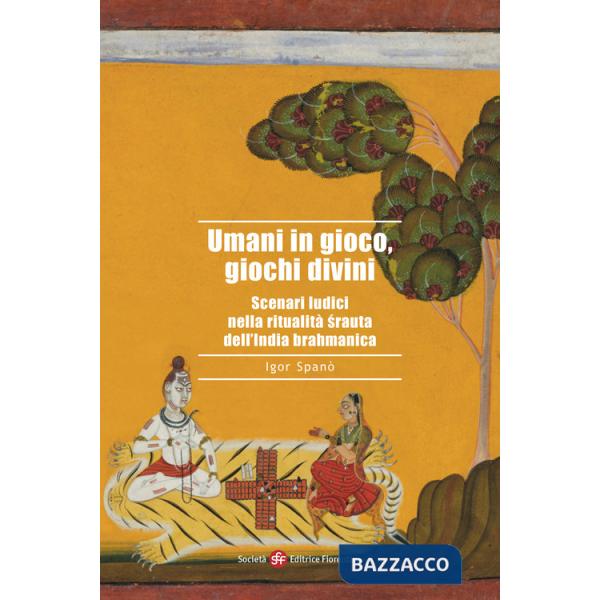 Umani in gioco, giochi divini. Scenari ludici nella ritualità ?rauta dell'India brahmanica
