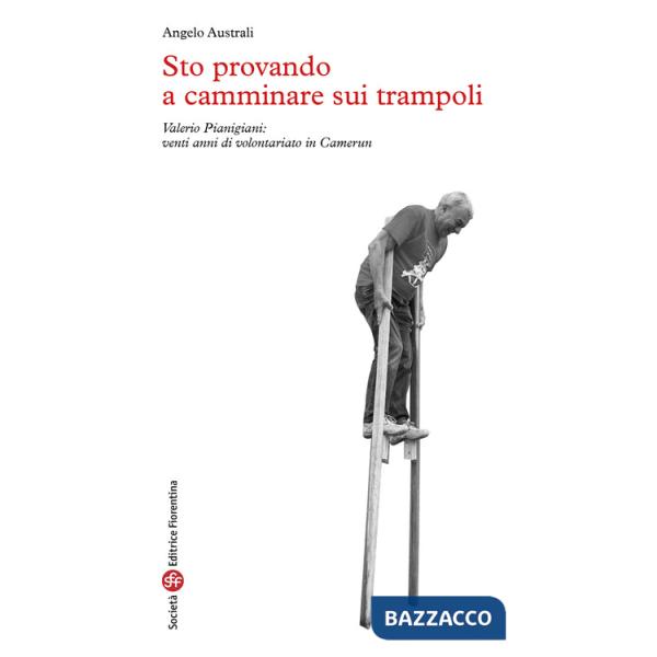 Sto provando a camminare sui trampoli. Valerio Pianigiani: venti anni di volontariato in Camerun