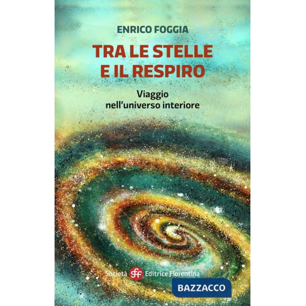 Tra le stelle e il respiro. Viaggio nell'universo interiore. Ediz. illustrata