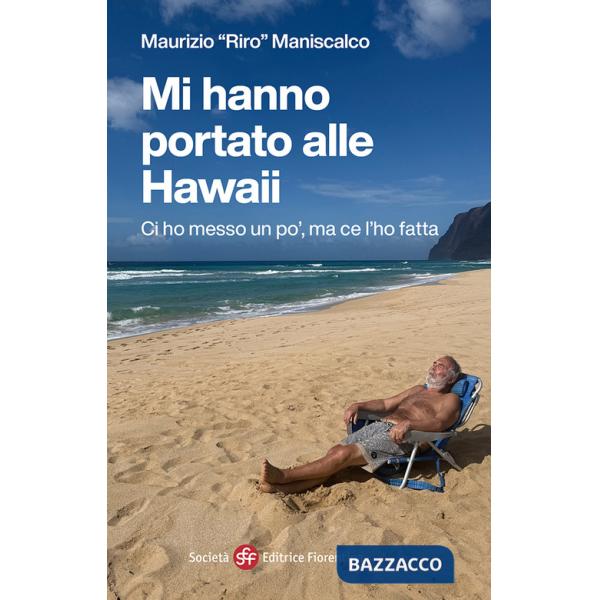 Mi hanno portato alle Hawaii. Ci ho messo un po', ma ce l'ho fatta