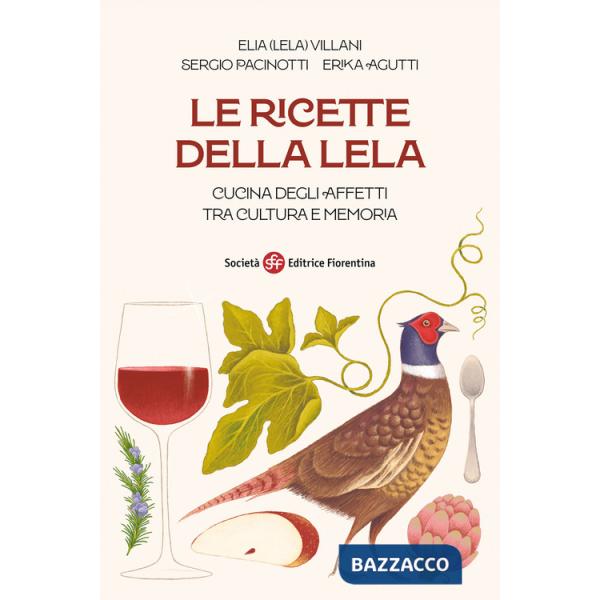 Ricette della Lela. Cucina degli affetti tra cultura e memoria (Le)