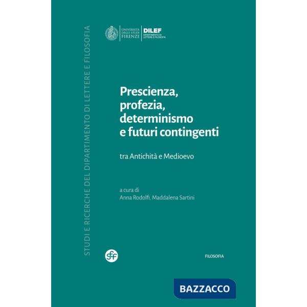 Prescienza, profezia, determinismo e futuri contingenti. Tra Antichità e Medioevo
