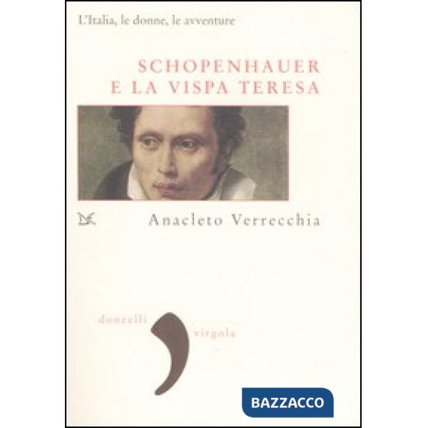 Schopenhauer e la Vispa Teresa. L'Italia, le donne, le avventure