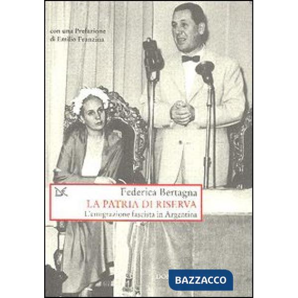 Patria di riserva. L'emigrazione fascista in Argentina (La)