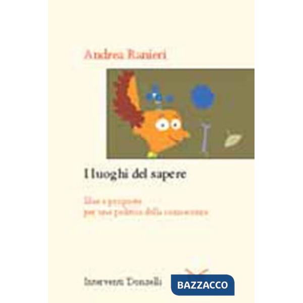 Luoghi del sapere. Idee e proposte per una politica della conoscenza (I)