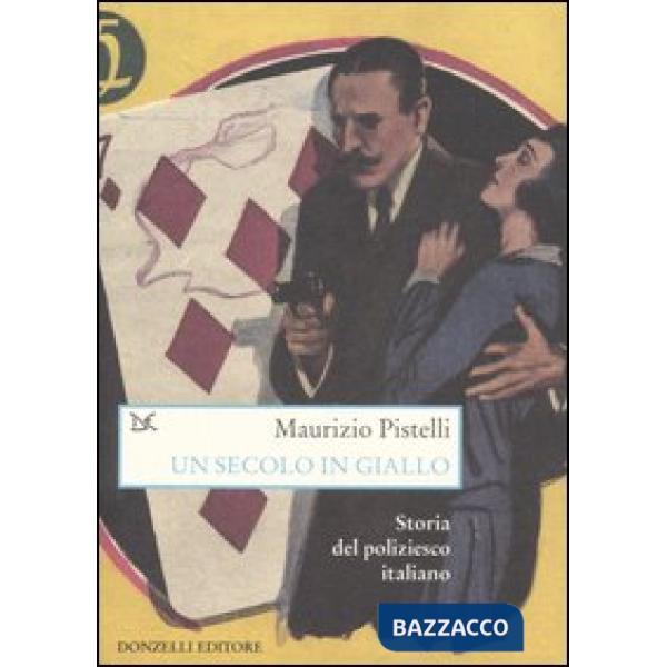 Secolo in giallo. Storia del poliziesco italiano (1860-1960) (Un)