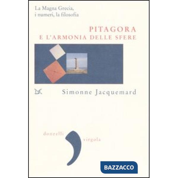 Pitagora e l'armonia delle sfere. La Magna Grecia, i numeri e la filosofia