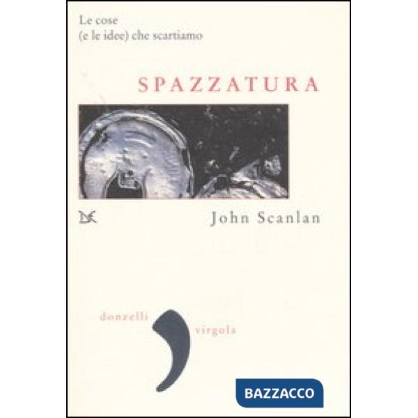 Spazzatura. Le cose (e le idee) che scartiamo