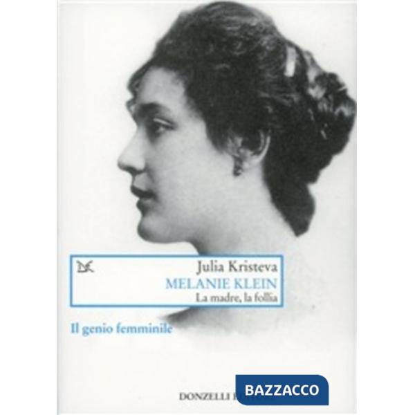 Melanie Klein. La madre, la follia