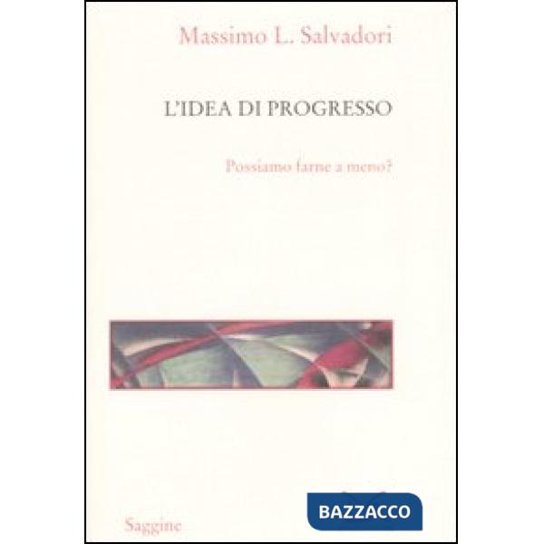 Idea di progresso. Possiamo farne a meno? (L')
