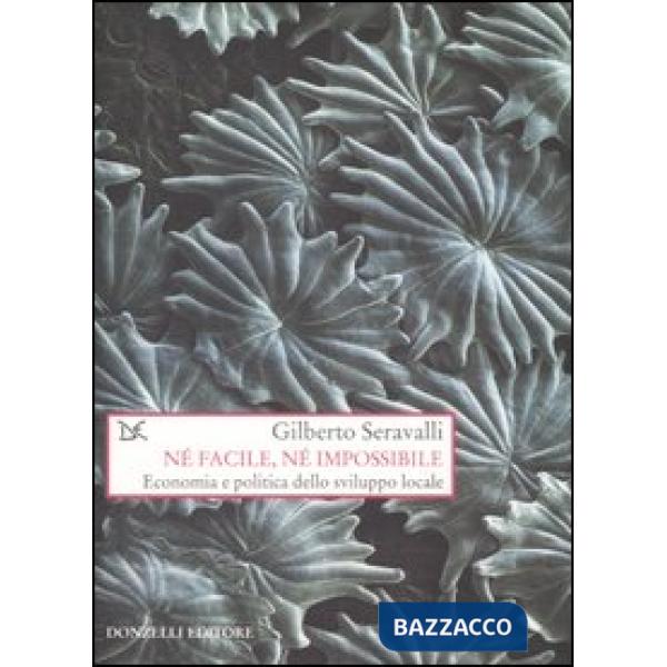 Né facile, né impossibile. Economia e politica dello sviluppo locale