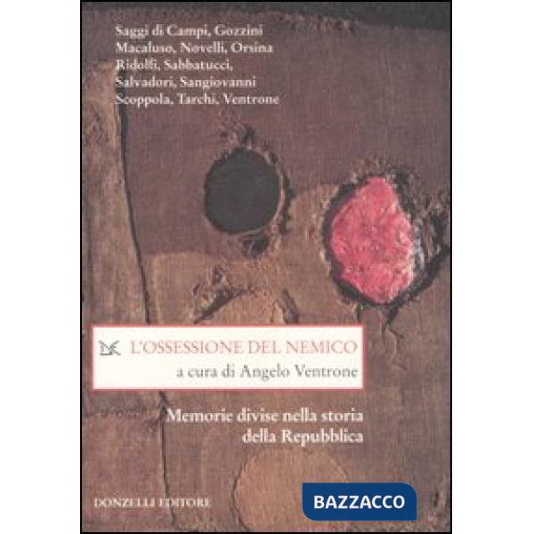 Ossessione del nemico. Memorie divise nella storia della Repubblica (L')