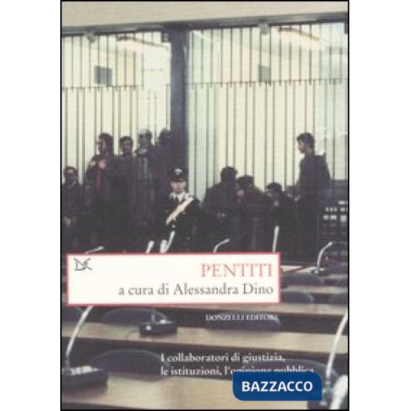 Pentiti. I collaboratori di giustizia, le istituzioni, l'opinione pubblica
