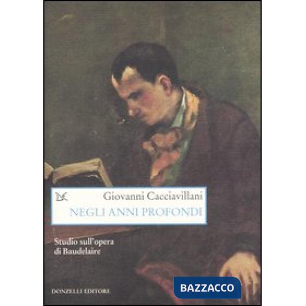 Negli anni profondi. Studio sull'opera di Baudelaire