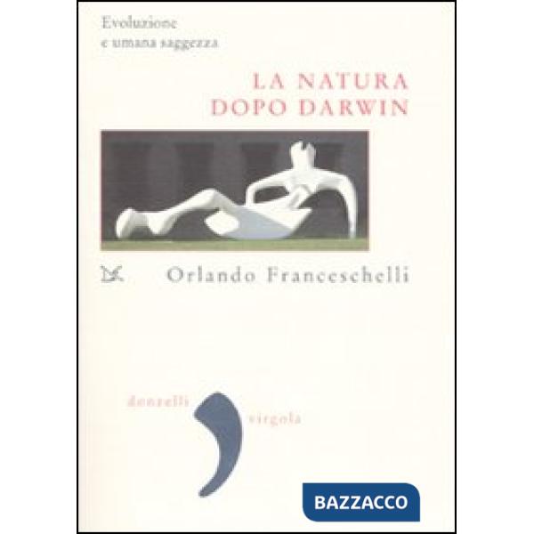 Natura dopo Darwin. Evoluzione e umana saggezza (La)