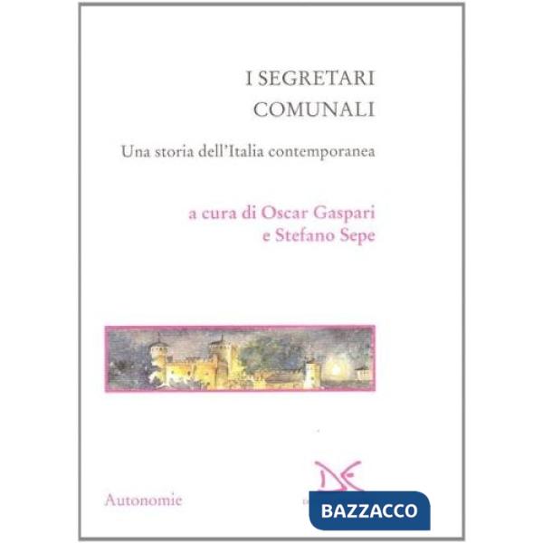 Segretari comunali. Una storia dell'Italia contemporanea (I)