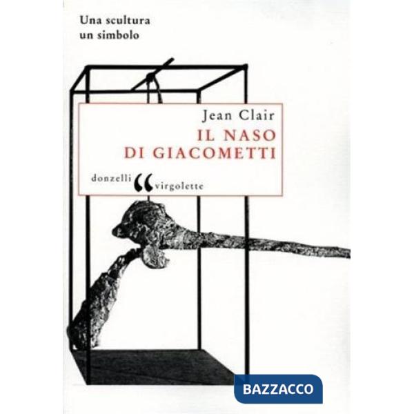Naso di Giacometti. Una scultura, un simbolo (Il)