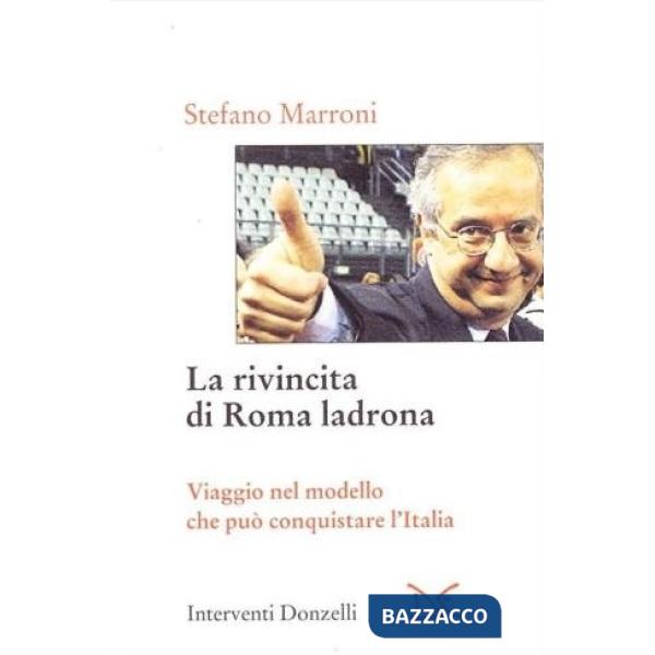 Rivincita di Roma ladrona. Viaggio nel modello che può conquistare l'Italia (La)