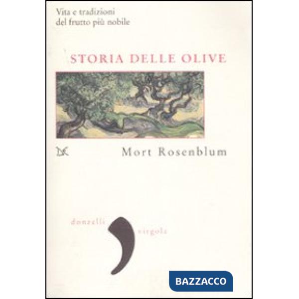 Storia delle olive. Vita e tradizioni del frutto più nobile