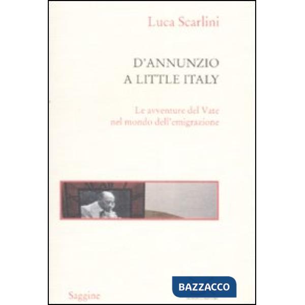 D'Annunzio a Little Italy. Le avventure del Vate nel mondo dell'emigrazione