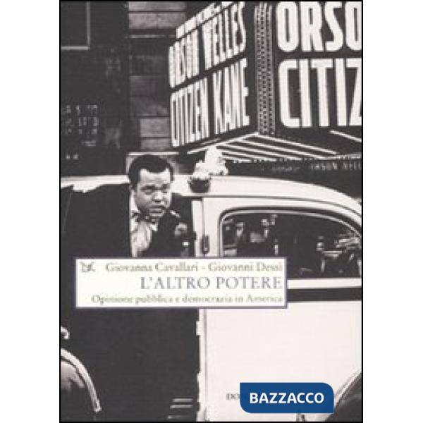 Altro potere. Opinione pubblica e democrazia in America (L')