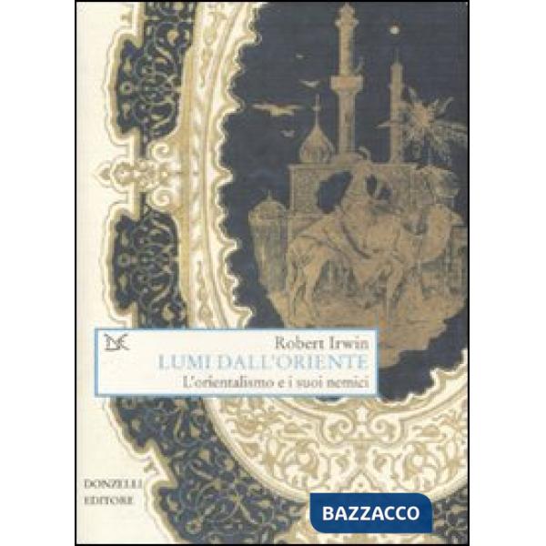 Lumi dall'Oriente. L'orientalismo e i suoi nemici