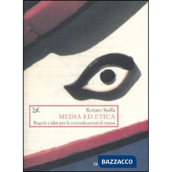 Media ed etica. Regole e idee per le comunicazioni di massa