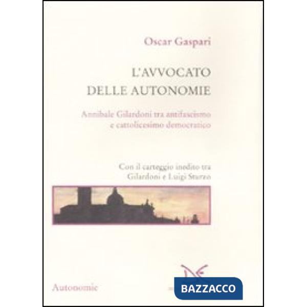 Avvocato delle autonomie. Annibale Gilardoni tra antifascismo e cattolicesimo de