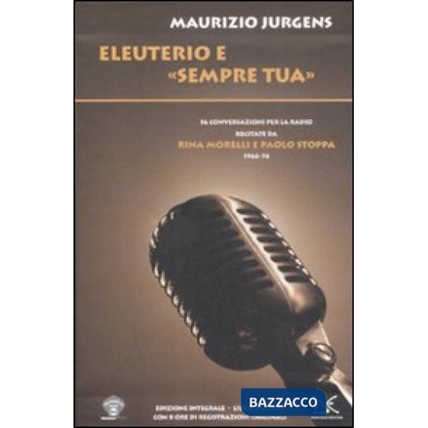 Eleuterio e «Sempre tua». Cinquantasei conversazioni per la radio recitate da Ri
