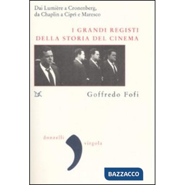 Grandi registi della storia del cinema. Dai Lumière a Cronenberg, da Chaplin a C