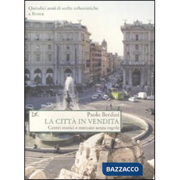 Città in vendita. Centri storici e mercato senza regole (La)