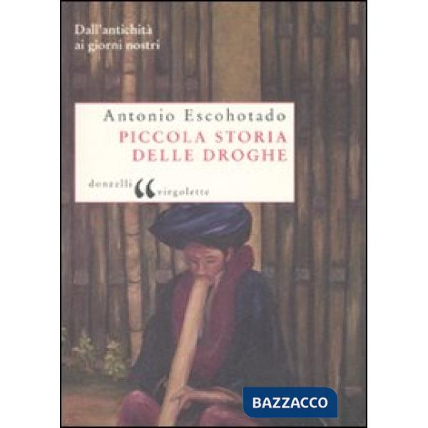 Piccola storia delle droghe. Dall'antichità ai giorni nostri