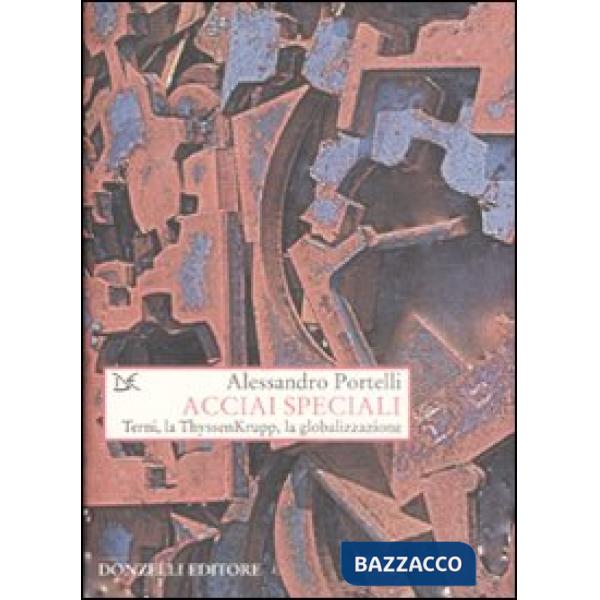 Acciai speciali. Terni, la ThyssenKrupp, la globalizzazione