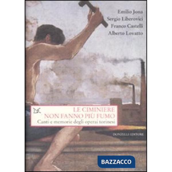 Ciminiere non fanno più fumo. Canti e memorie degli operai torinesi. Con CD Audi