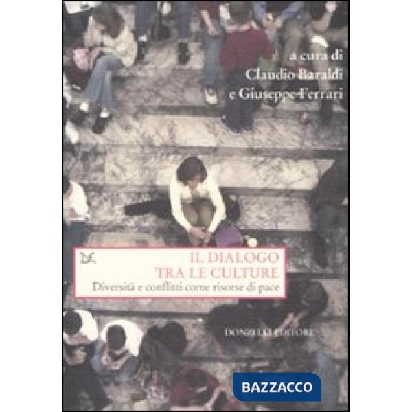 Dialogo tra le culture. Diversità e conflitti come risorse di pace (Il)
